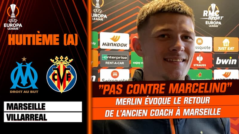 Marseille – Villarreal : “On ne joue pas contre Marcelino”, pour Merlin l’ancien coach n’est pas source de motivation