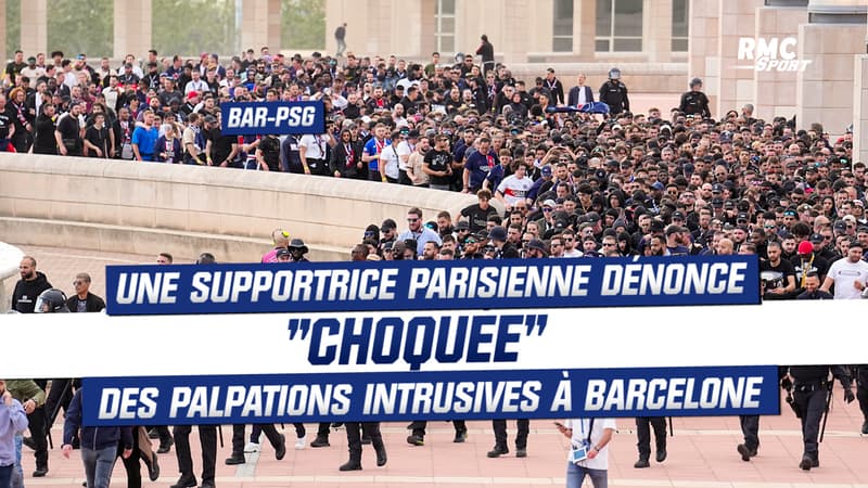 Barça 1-4 PSG : “Ca m’avait choqué”, une supportrice du PSG dénonce des palpations intrusives à Barcelone